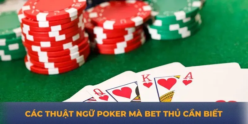 Các thuật ngữ poker mà bet thủ cần biết