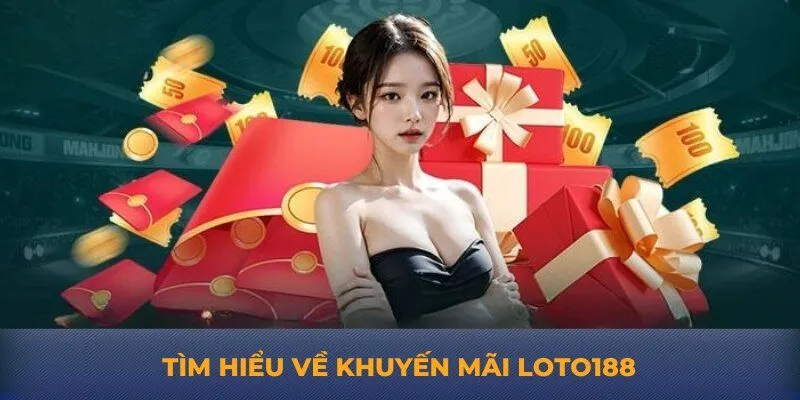 Tìm hiểu về khuyến mãi Loto188