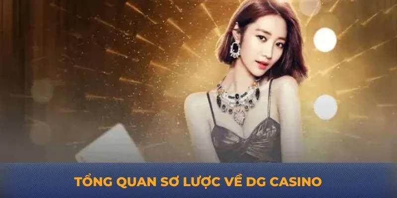 Tổng quan sơ lược về DG casino