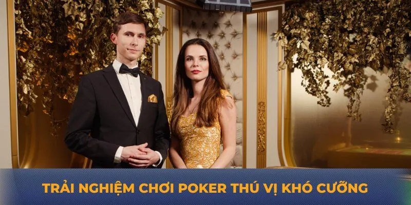 Trải nghiệm chơi Poker thú vị khó cưỡng