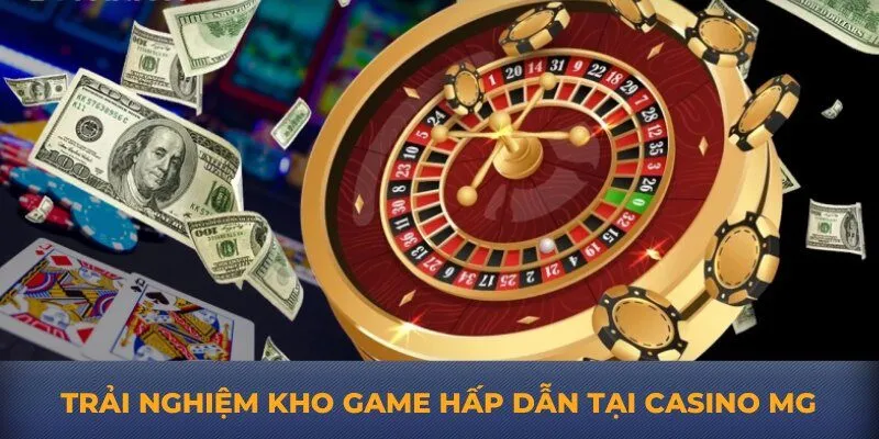 Trải nghiệm kho game hấp dẫn tại casino MG